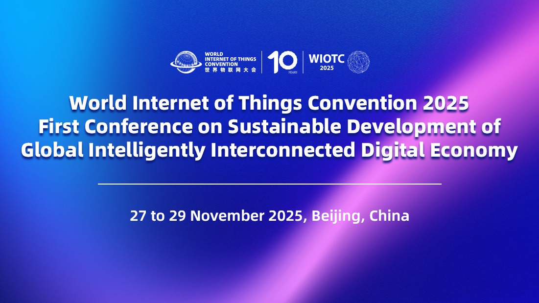 The World Internet of Things Convention 2025 and First Conference on Sustainable Development of Global Intelligently Interconnected Digital Economy Slated for Late November